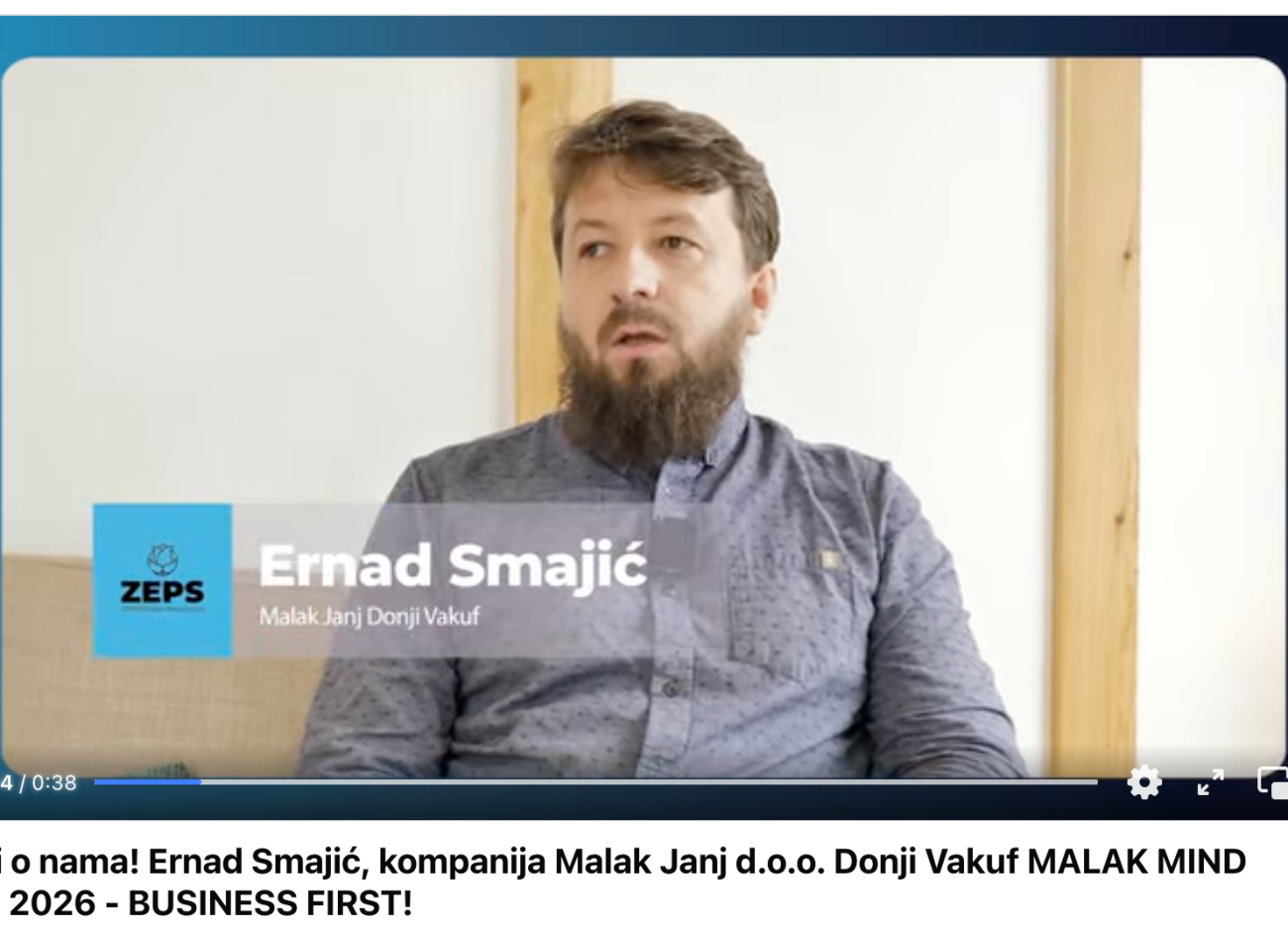 Drugi o nama! Ernad Smajić, kompanija Malak Janj d.o.o. Donji Vakuf MALAK MIND ZEPS 2026 – BUSINESS FIRST!